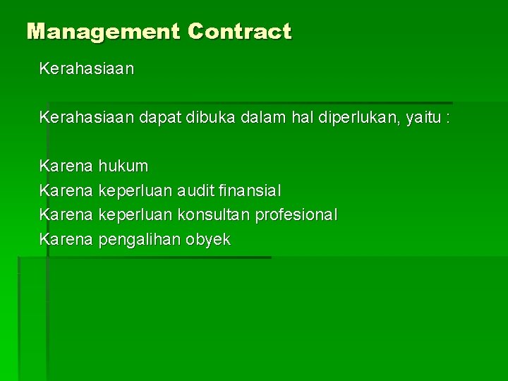 Management Contract Kerahasiaan dapat dibuka dalam hal diperlukan, yaitu : Karena hukum Karena keperluan