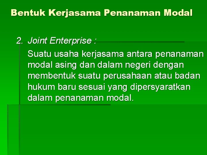 Bentuk Kerjasama Penanaman Modal 2. Joint Enterprise : Suatu usaha kerjasama antara penanaman modal