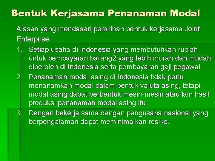 Bentuk Kerjasama Penanaman Modal Alasan yang mendasari pemilihan bentuk kerjasama Joint Enterprise : 1.