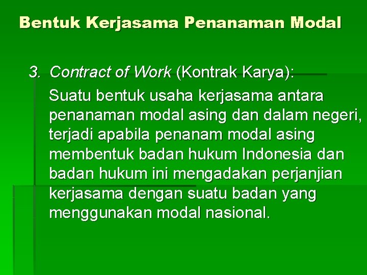 Bentuk Kerjasama Penanaman Modal 3. Contract of Work (Kontrak Karya): Suatu bentuk usaha kerjasama