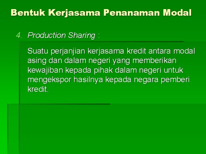 Bentuk Kerjasama Penanaman Modal 4. Production Sharing : Suatu perjanjian kerjasama kredit antara modal