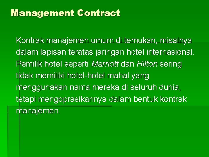 Management Contract Kontrak manajemen umum di temukan, misalnya dalam lapisan teratas jaringan hotel internasional.