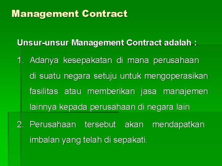 Management Contract Unsur-unsur Management Contract adalah : 1. Adanya kesepakatan di mana perusahaan di