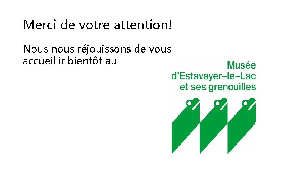 Merci de votre attention! Nous nous réjouissons de vous accueillir bientôt au 