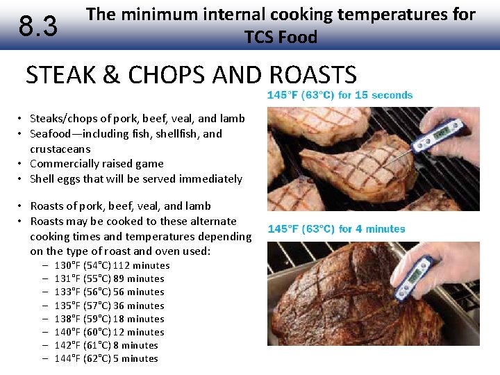 8. 3 The minimum internal cooking temperatures for TCS Food STEAK & CHOPS AND