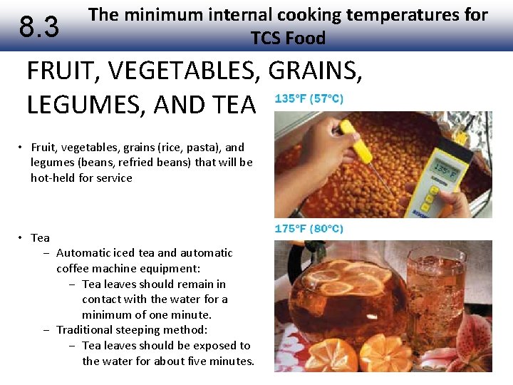 The minimum internal cooking temperatures for TCS Food 8. 3 FRUIT, VEGETABLES, GRAINS, LEGUMES,