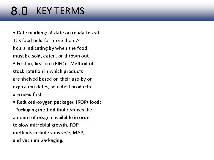 8. 0 KEY TERMS • Date marking: A date on ready-to-eat TCS food held