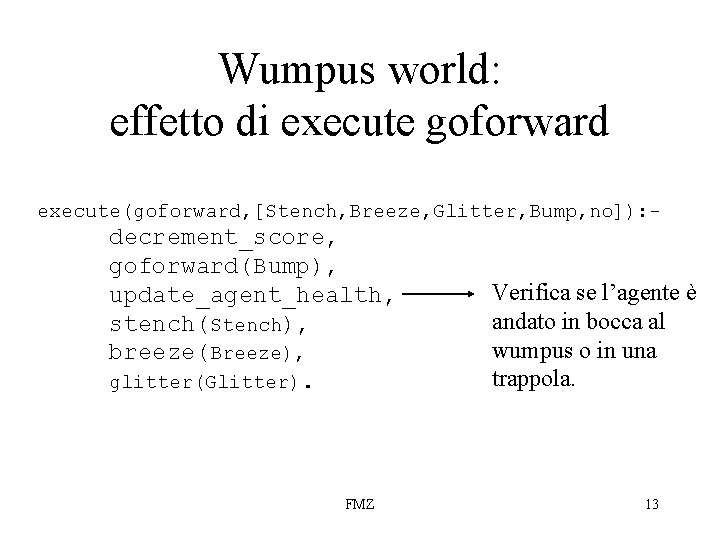 Wumpus world: effetto di execute goforward execute(goforward, [Stench, Breeze, Glitter, Bump, no]): - decrement_score,