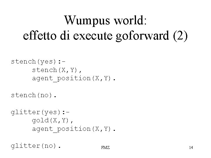 Wumpus world: effetto di execute goforward (2) stench(yes): stench(X, Y), agent_position(X, Y). stench(no). glitter(yes):