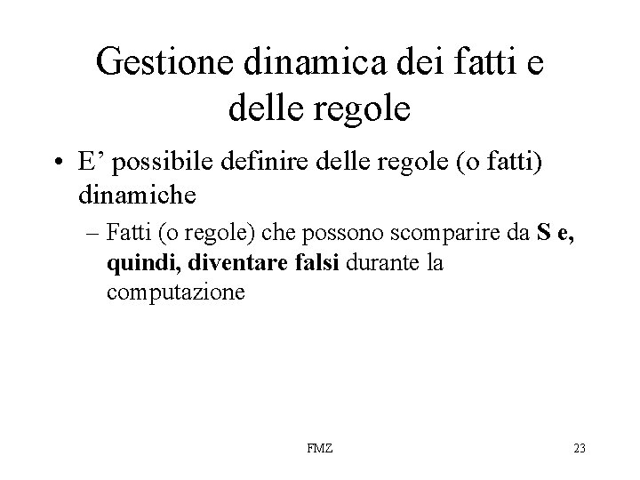 Gestione dinamica dei fatti e delle regole • E’ possibile definire delle regole (o