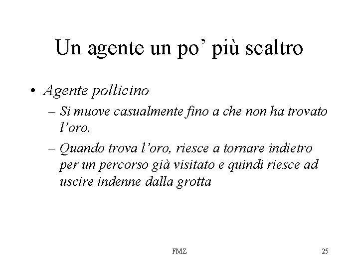 Un agente un po’ più scaltro • Agente pollicino – Si muove casualmente fino