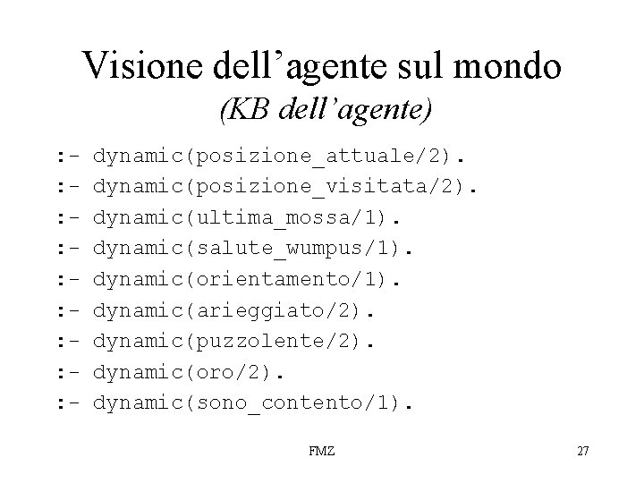 Visione dell’agente sul mondo (KB dell’agente) : - dynamic(posizione_attuale/2). : - dynamic(posizione_visitata/2). : -