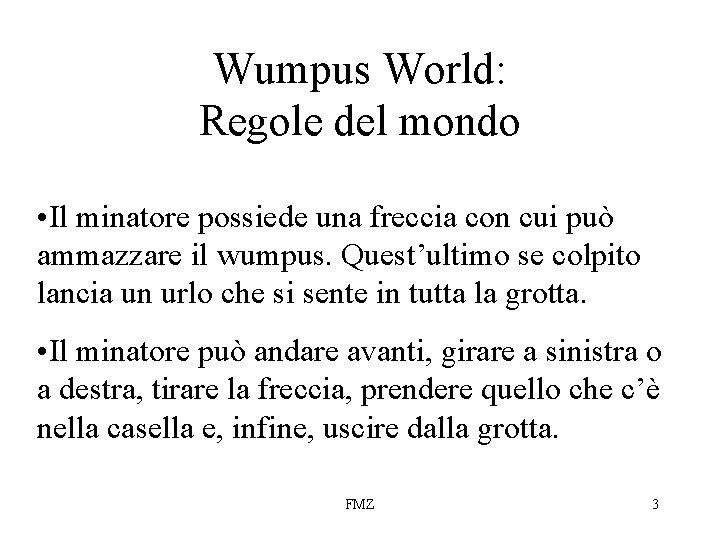 Wumpus World: Regole del mondo • Il minatore possiede una freccia con cui può
