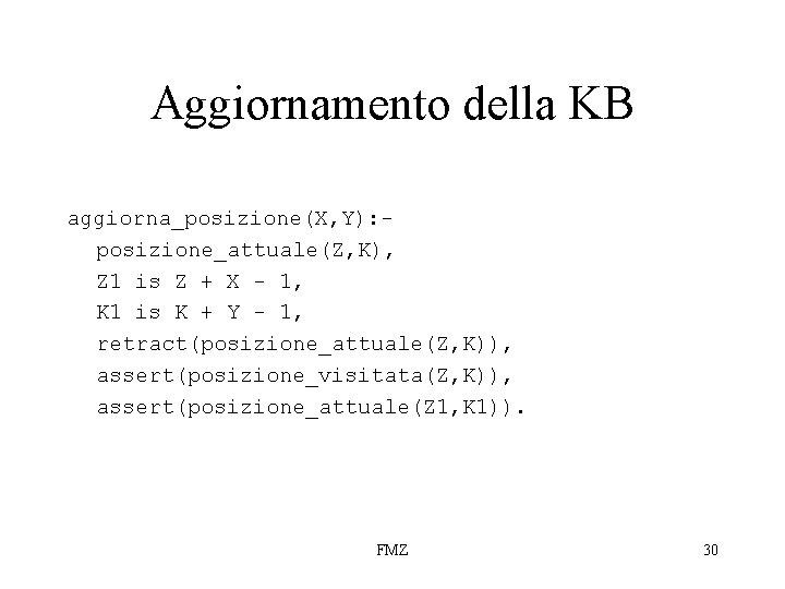 Aggiornamento della KB aggiorna_posizione(X, Y): posizione_attuale(Z, K), Z 1 is Z + X -