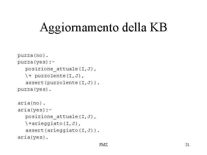 Aggiornamento della KB puzza(no). puzza(yes): posizione_attuale(I, J), + puzzolente(I, J), assert(puzzolente(I, J)). puzza(yes). aria(no).