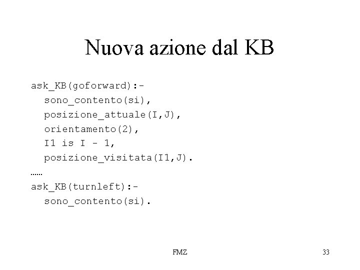 Nuova azione dal KB ask_KB(goforward): sono_contento(si), posizione_attuale(I, J), orientamento(2), I 1 is I -