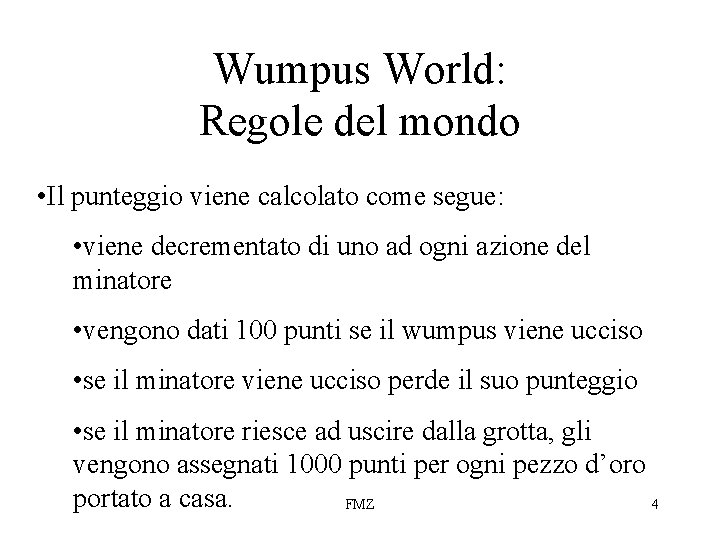 Wumpus World: Regole del mondo • Il punteggio viene calcolato come segue: • viene