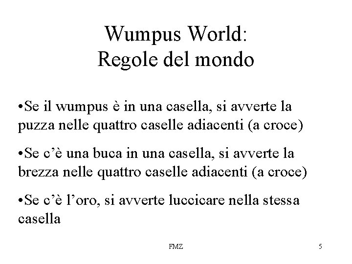 Wumpus World: Regole del mondo • Se il wumpus è in una casella, si