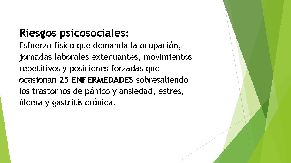 Riesgos psicosociales: Esfuerzo físico que demanda la ocupación, jornadas laborales extenuantes, movimientos repetitivos y