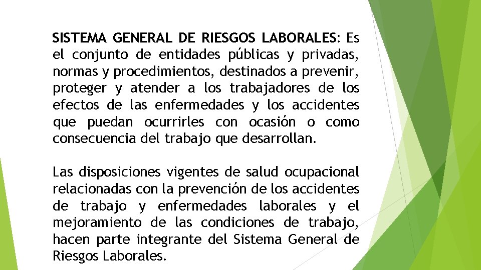 SISTEMA GENERAL DE RIESGOS LABORALES: Es el conjunto de entidades públicas y privadas, normas