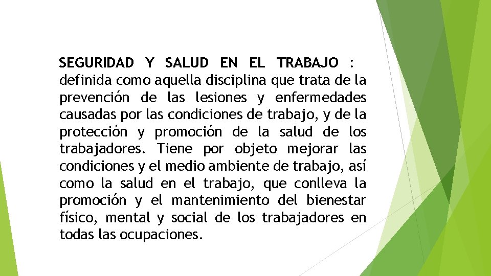 SEGURIDAD Y SALUD EN EL TRABAJO : definida como aquella disciplina que trata de