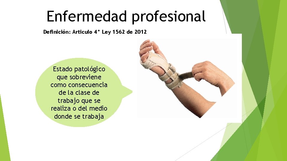 Enfermedad profesional Definición: Articulo 4° Ley 1562 de 2012 Estado patológico que sobreviene como