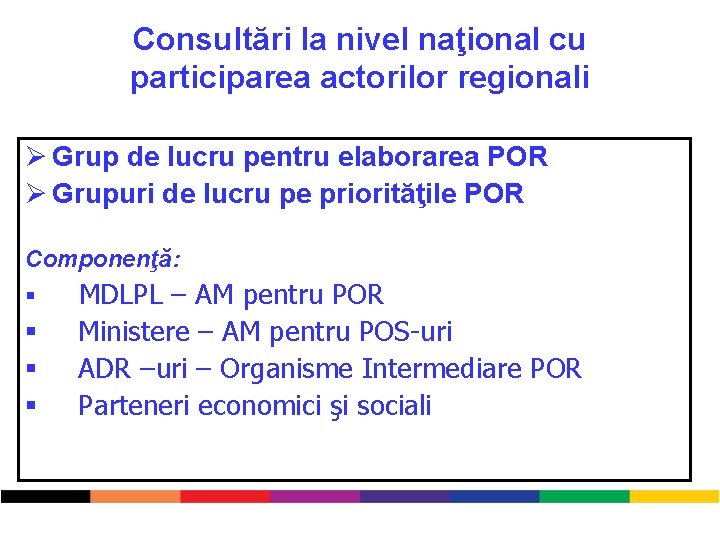 Consultări la nivel naţional cu participarea actorilor regionali Ø Grup de lucru pentru elaborarea