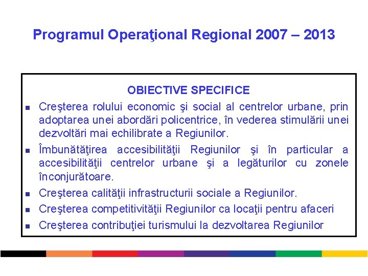 Programul Operaţional Regional 2007 – 2013 n n n OBIECTIVE SPECIFICE Creşterea rolului economic