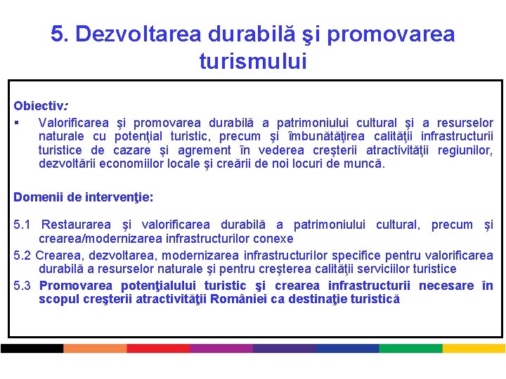 5. Dezvoltarea durabilă şi promovarea turismului Obiectiv: § Valorificarea şi promovarea durabilă a patrimoniului