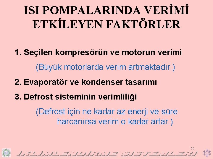 ISI POMPALARINDA VERİMİ ETKİLEYEN FAKTÖRLER 1. Seçilen kompresörün ve motorun verimi (Büyük motorlarda verim