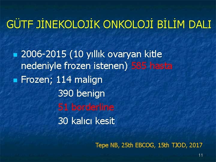 GÜTF JİNEKOLOJİK ONKOLOJİ BİLİM DALI n n 2006 -2015 (10 yıllık ovaryan kitle nedeniyle