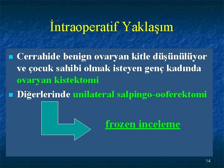 İntraoperatif Yaklaşım n n Cerrahide benign ovaryan kitle düşünülüyor ve çocuk sahibi olmak isteyen