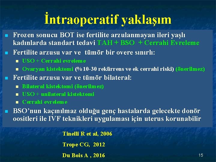 İntraoperatif yaklaşım n n Frozen sonucu BOT ise fertilite arzulanmayan ileri yaşlı kadınlarda standart