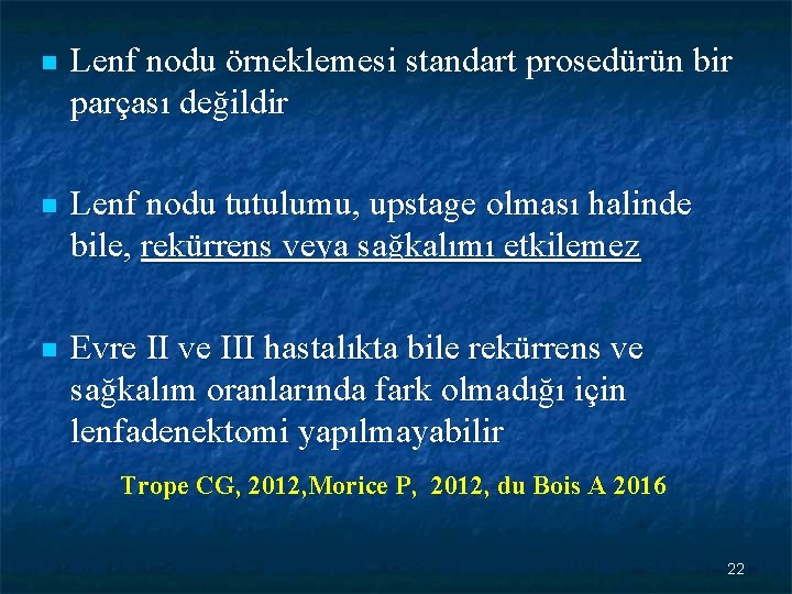 n Lenf nodu örneklemesi standart prosedürün bir parçası değildir n Lenf nodu tutulumu, upstage