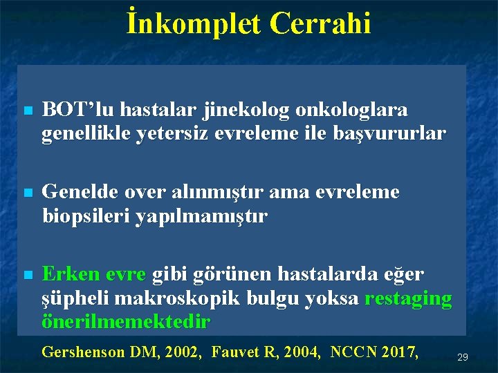 İnkomplet Cerrahi n BOT’lu hastalar jinekolog onkologlara genellikle yetersiz evreleme ile başvururlar n Genelde