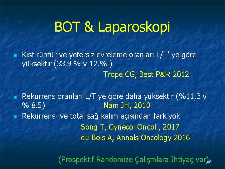 BOT & Laparoskopi n n n Kist rüptür ve yetersiz evreleme oranları L/T’ ye