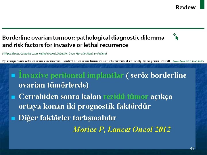 n n n İnvazive peritoneal implantlar ( seröz borderline ovarian tümörlerde) Cerrahiden sonra kalan