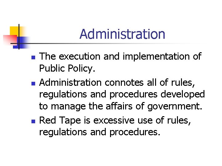 Administration n The execution and implementation of Public Policy. Administration connotes all of rules,