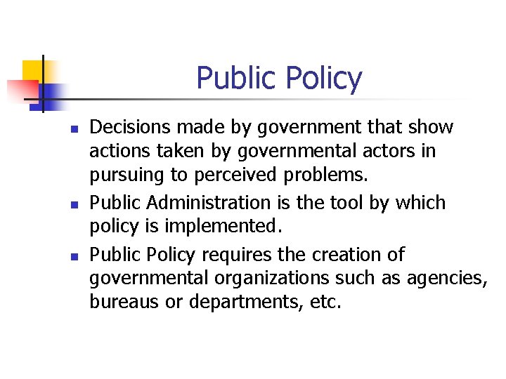 Public Policy n n n Decisions made by government that show actions taken by