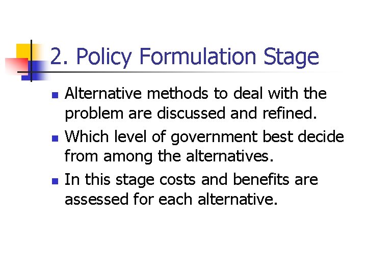 2. Policy Formulation Stage n n n Alternative methods to deal with the problem