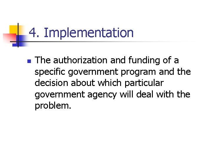 4. Implementation n The authorization and funding of a specific government program and the
