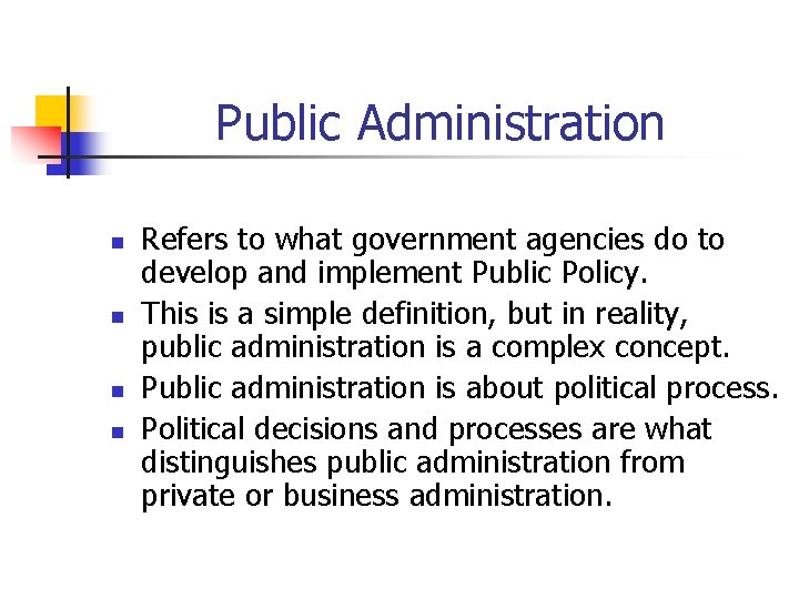 Public Administration n n Refers to what government agencies do to develop and implement