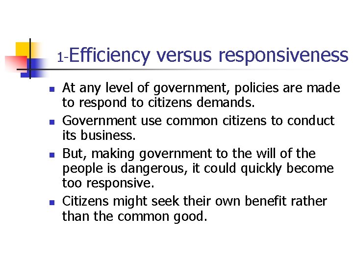 1 -Efficiency n n versus responsiveness At any level of government, policies are made