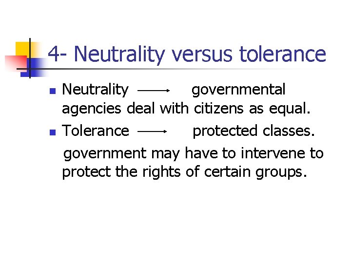 4 - Neutrality versus tolerance n n Neutrality governmental agencies deal with citizens as