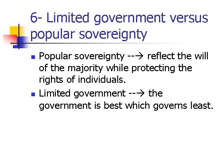 6 - Limited government versus popular sovereignty n n Popular sovereignty -- reflect the