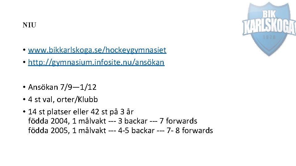 NIU • www. bikkarlskoga. se/hockeygymnasiet • http: //gymnasium. infosite. nu/ansökan • Ansökan 7/9— 1/12