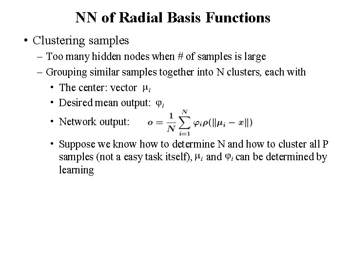 NN of Radial Basis Functions • Clustering samples – Too many hidden nodes when