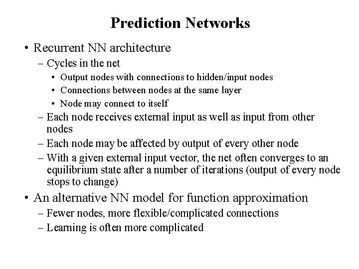 Prediction Networks • Recurrent NN architecture – Cycles in the net • Output nodes