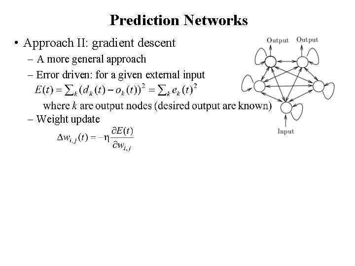Prediction Networks • Approach II: gradient descent – A more general approach – Error