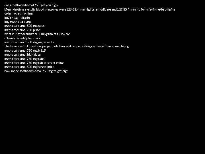 does methocarbamol 750 get you high Mean daytime systolic blood pressures were 126. 63.